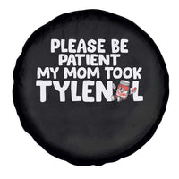 Please Be Patient My Mom Took Tylenol Spare Tire Cover Funny Tylenol Joke - Wonder Print Shop