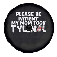 Please Be Patient My Mom Took Tylenol Spare Tire Cover Funny Tylenol Joke - Wonder Print Shop