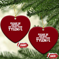 Please Be Patient My Mom Took Tylenol Ceramic Ornament Funny Tylenol Joke - Wonder Print Shop