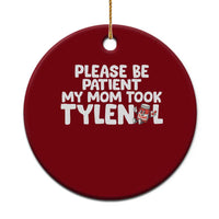 Please Be Patient My Mom Took Tylenol Ceramic Ornament Funny Tylenol Joke - Wonder Print Shop