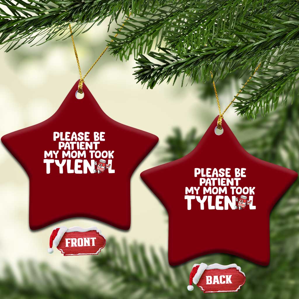 Please Be Patient My Mom Took Tylenol Ceramic Ornament Funny Tylenol Joke - Wonder Print Shop