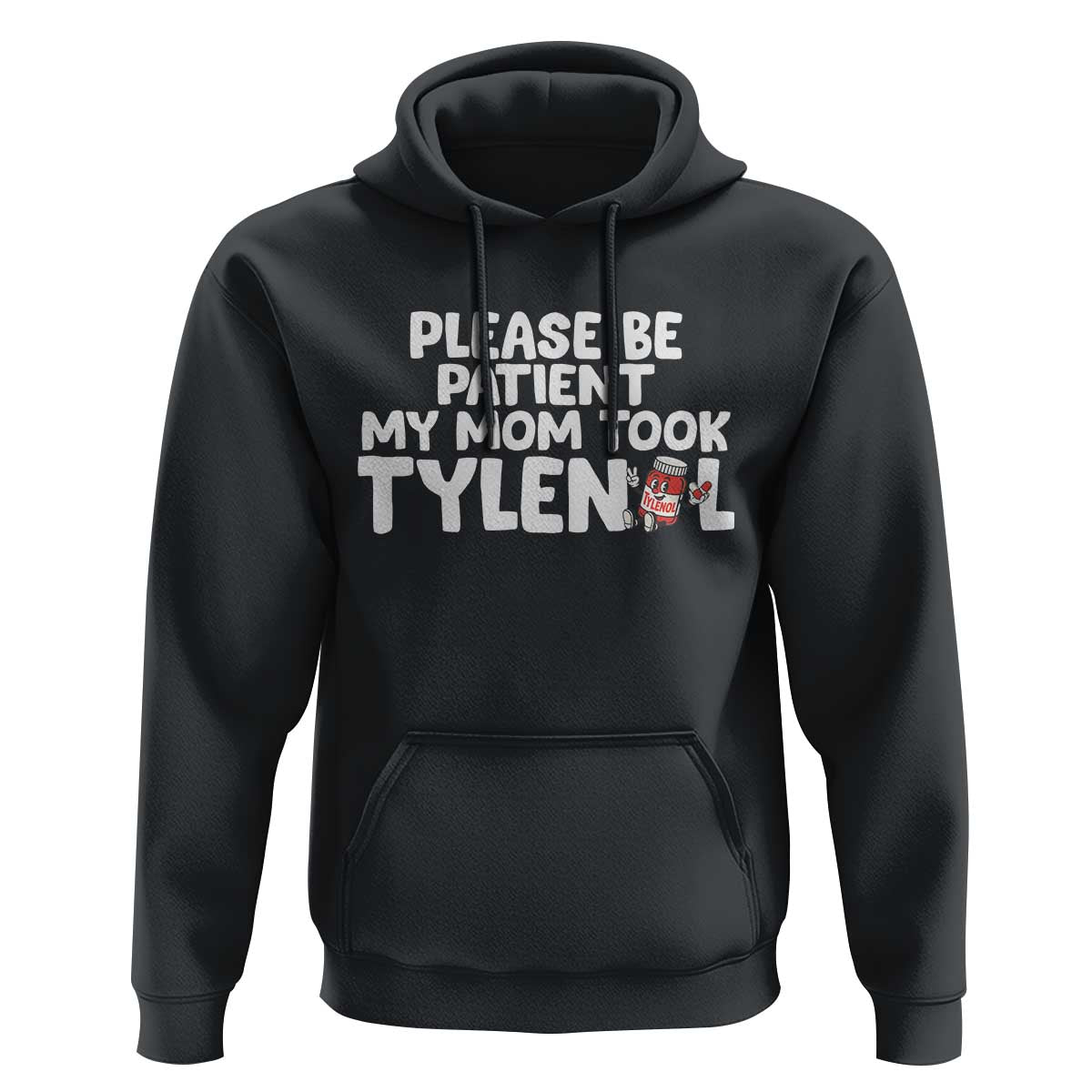 Please Be Patient My Mom Took Tylenol Hoodie Funny Tylenol Joke - Wonder Print Shop