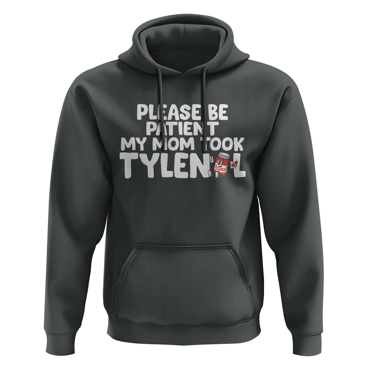Please Be Patient My Mom Took Tylenol Hoodie Funny Tylenol Joke - Wonder Print Shop
