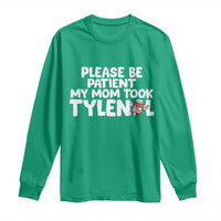 Please Be Patient My Mom Took Tylenol Long Sleeve Shirt Funny Tylenol Joke - Wonder Print Shop