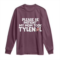 Please Be Patient My Mom Took Tylenol Long Sleeve Shirt Funny Tylenol Joke - Wonder Print Shop
