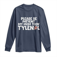 Please Be Patient My Mom Took Tylenol Long Sleeve Shirt Funny Tylenol Joke - Wonder Print Shop
