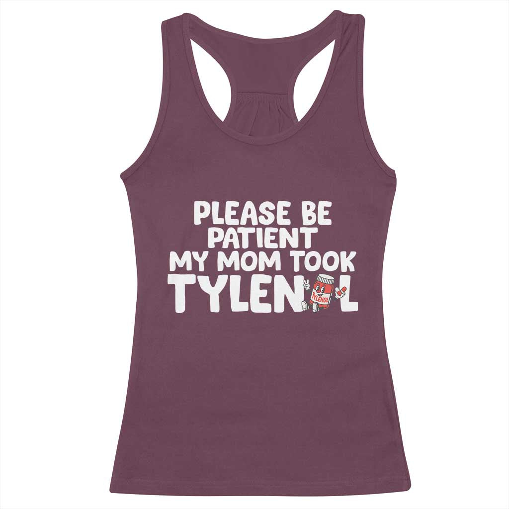 Please Be Patient My Mom Took Tylenol Racerback Tank Top Funny Tylenol Joke - Wonder Print Shop
