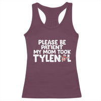 Please Be Patient My Mom Took Tylenol Racerback Tank Top Funny Tylenol Joke - Wonder Print Shop
