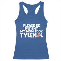 Please Be Patient My Mom Took Tylenol Racerback Tank Top Funny Tylenol Joke - Wonder Print Shop