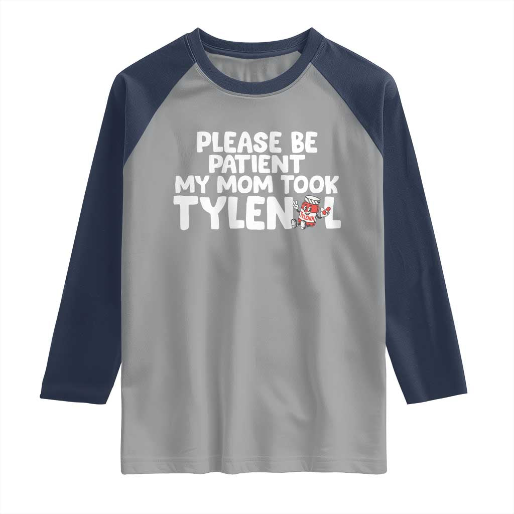 Please Be Patient My Mom Took Tylenol Raglan Shirt Funny Tylenol Joke - Wonder Print Shop