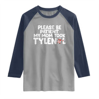 Please Be Patient My Mom Took Tylenol Raglan Shirt Funny Tylenol Joke - Wonder Print Shop