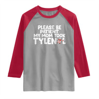 Please Be Patient My Mom Took Tylenol Raglan Shirt Funny Tylenol Joke - Wonder Print Shop