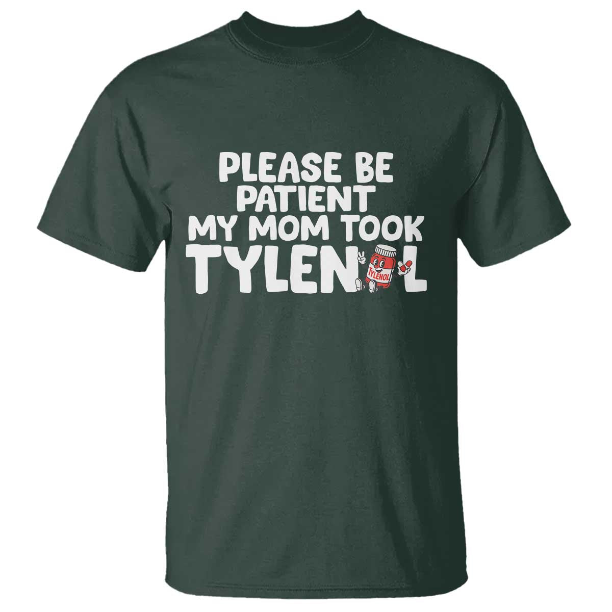 Please Be Patient My Mom Took Tylenol T Shirt Funny Tylenol Joke - Wonder Print Shop