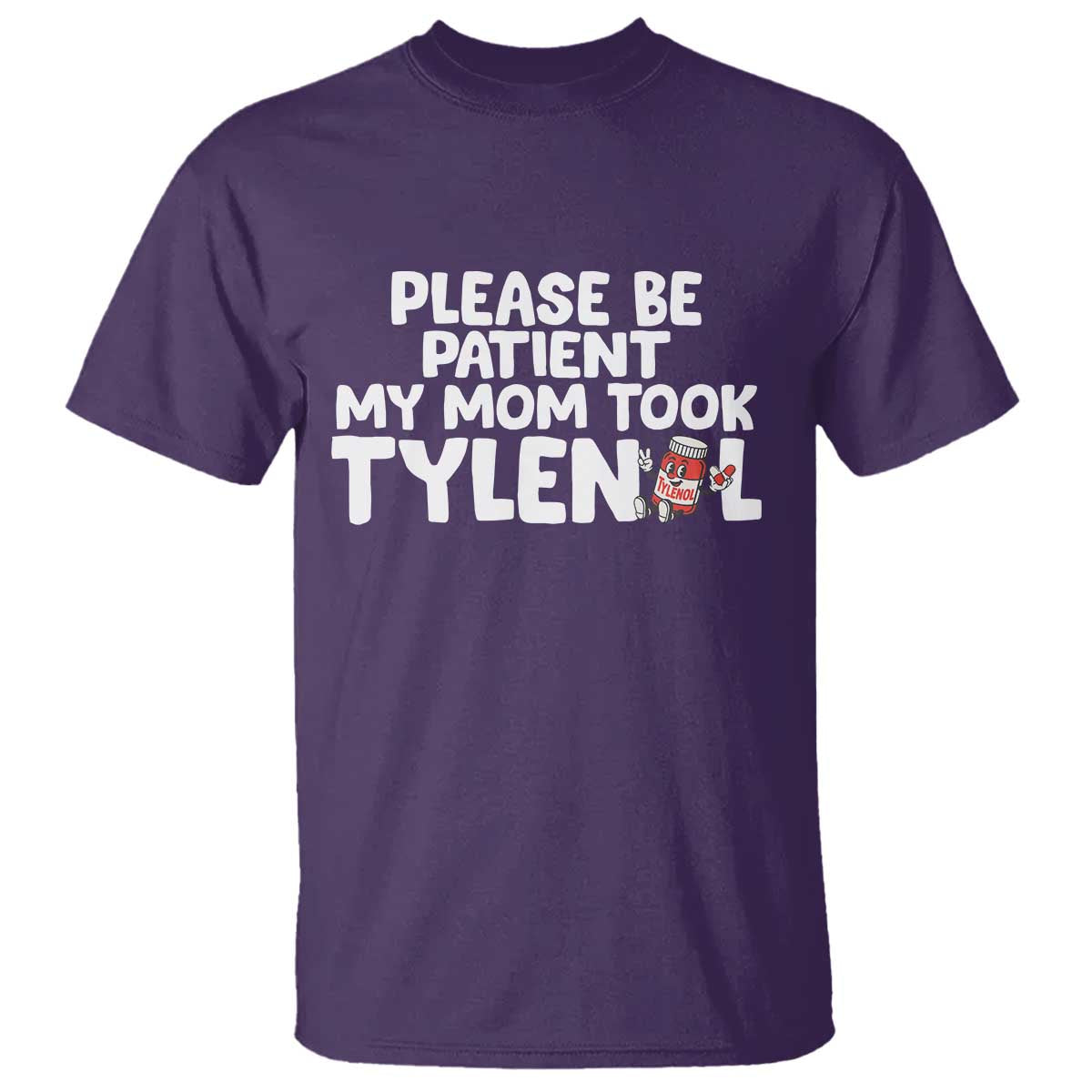 Please Be Patient My Mom Took Tylenol T Shirt Funny Tylenol Joke - Wonder Print Shop