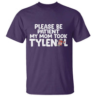 Please Be Patient My Mom Took Tylenol T Shirt Funny Tylenol Joke - Wonder Print Shop