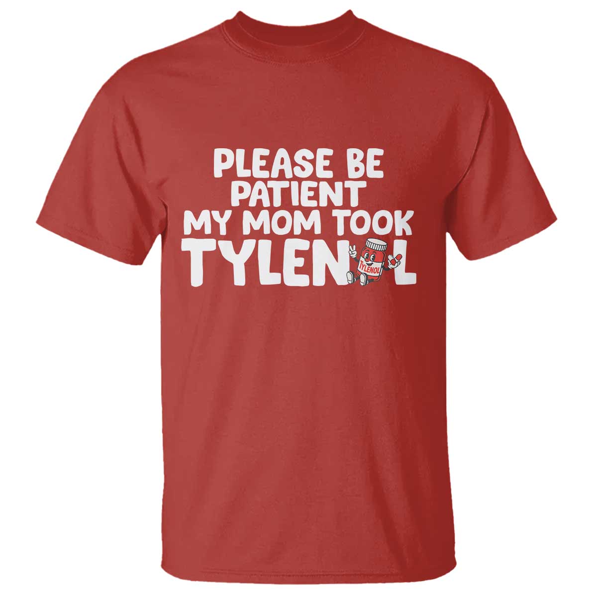Please Be Patient My Mom Took Tylenol T Shirt Funny Tylenol Joke - Wonder Print Shop
