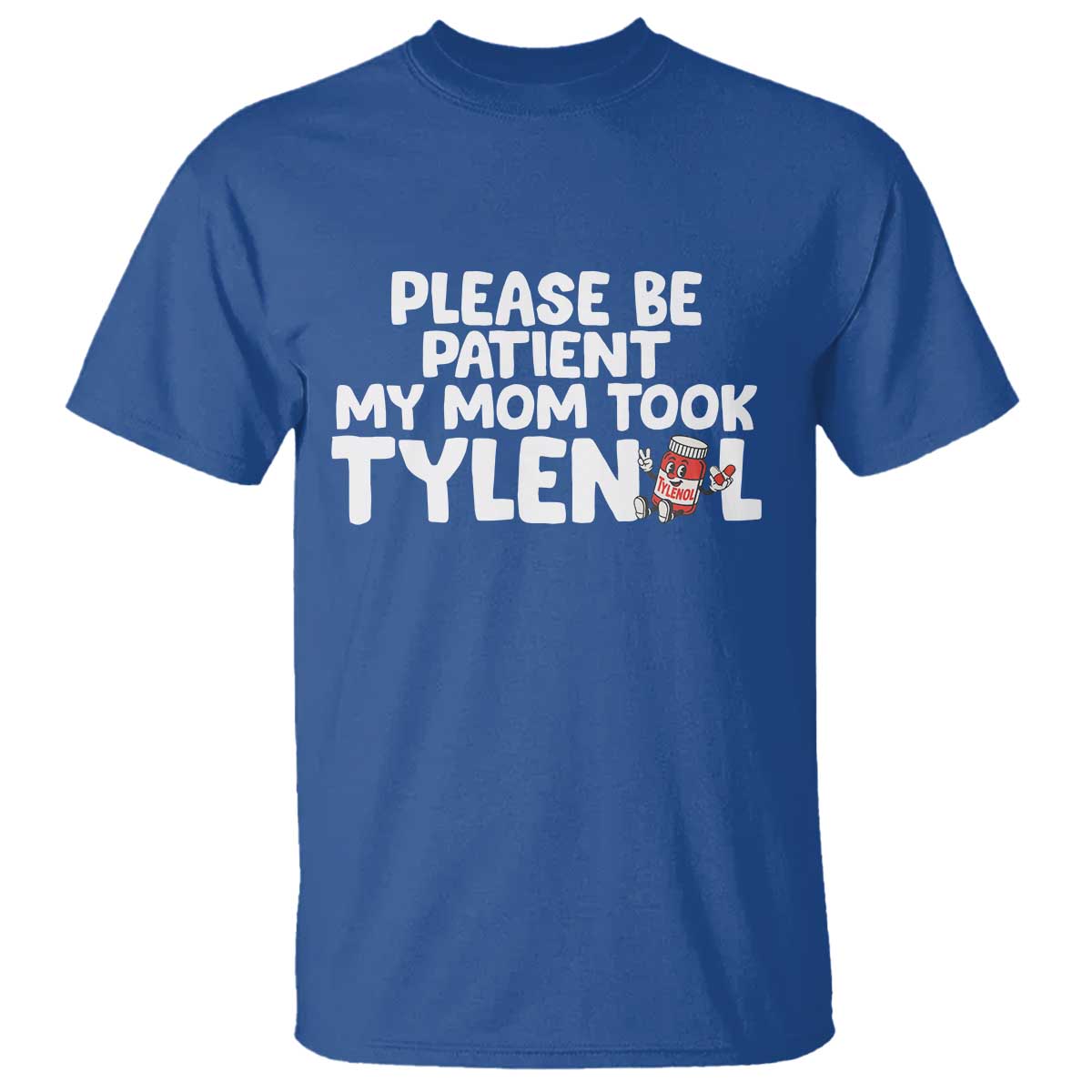 Please Be Patient My Mom Took Tylenol T Shirt Funny Tylenol Joke - Wonder Print Shop