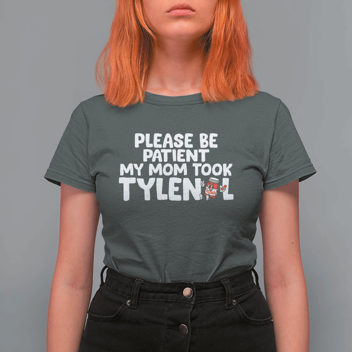 Please Be Patient My Mom Took Tylenol T Shirt For Women Funny Tylenol Joke - Wonder Print Shop