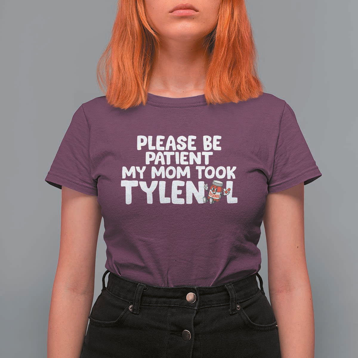 Please Be Patient My Mom Took Tylenol T Shirt For Women Funny Tylenol Joke - Wonder Print Shop