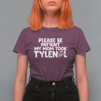 Please Be Patient My Mom Took Tylenol T Shirt For Women Funny Tylenol Joke - Wonder Print Shop