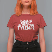 Please Be Patient My Mom Took Tylenol T Shirt For Women Funny Tylenol Joke - Wonder Print Shop