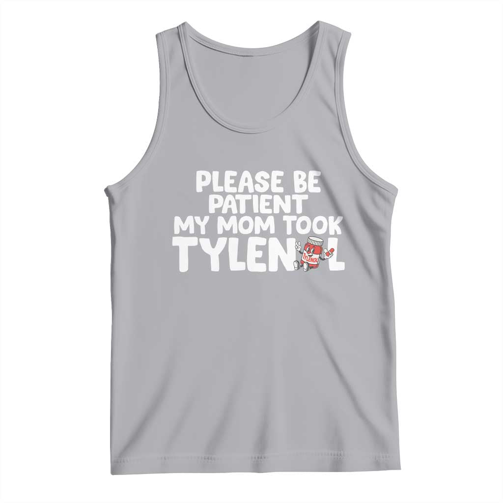 Please Be Patient My Mom Took Tylenol Tank Top Funny Tylenol Joke - Wonder Print Shop
