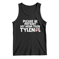 Please Be Patient My Mom Took Tylenol Tank Top Funny Tylenol Joke - Wonder Print Shop