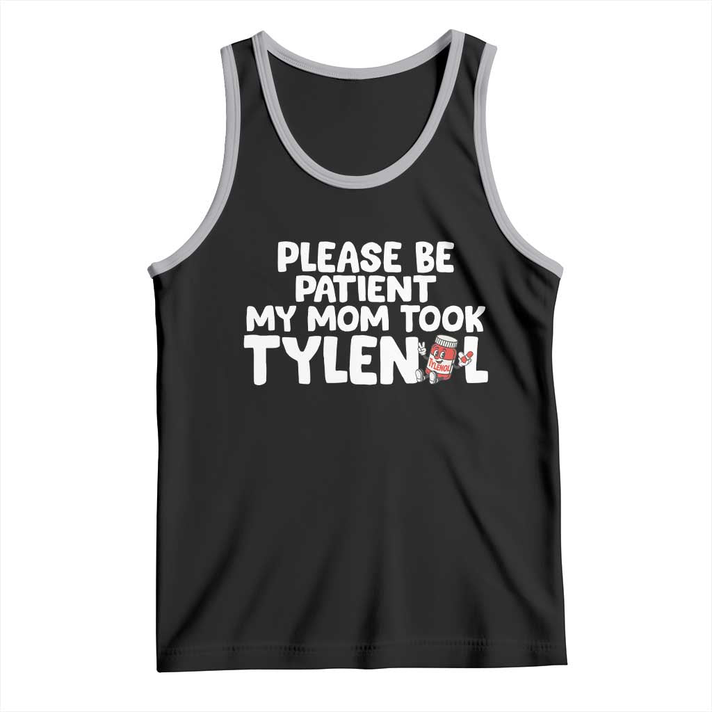 Please Be Patient My Mom Took Tylenol Tank Top Funny Tylenol Joke - Wonder Print Shop