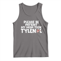 Please Be Patient My Mom Took Tylenol Tank Top Funny Tylenol Joke - Wonder Print Shop