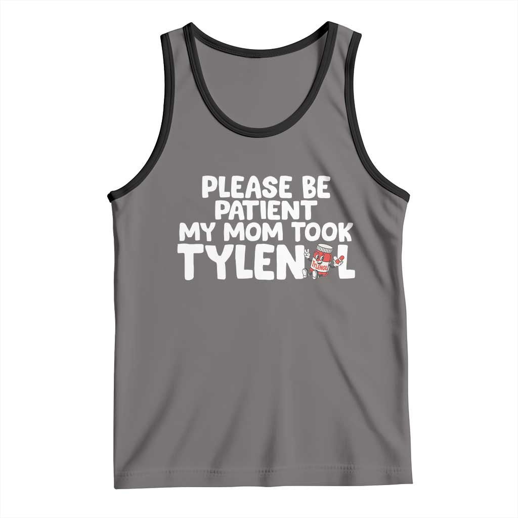 Please Be Patient My Mom Took Tylenol Tank Top Funny Tylenol Joke - Wonder Print Shop