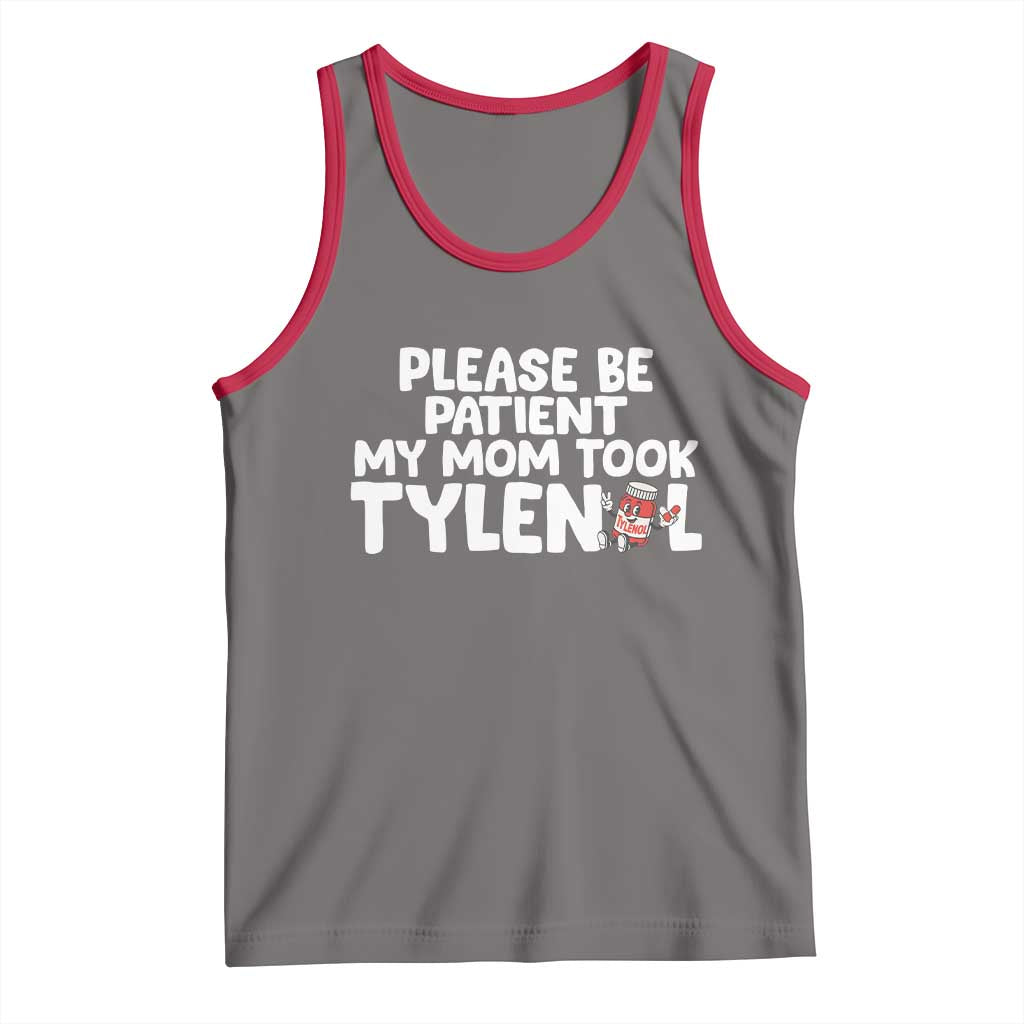 Please Be Patient My Mom Took Tylenol Tank Top Funny Tylenol Joke - Wonder Print Shop