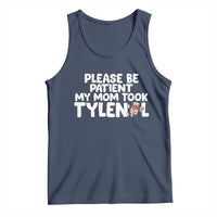 Please Be Patient My Mom Took Tylenol Tank Top Funny Tylenol Joke - Wonder Print Shop