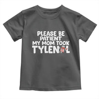 Please Be Patient My Mom Took Tylenol Toddler T Shirt Funny Tylenol Joke - Wonder Print Shop