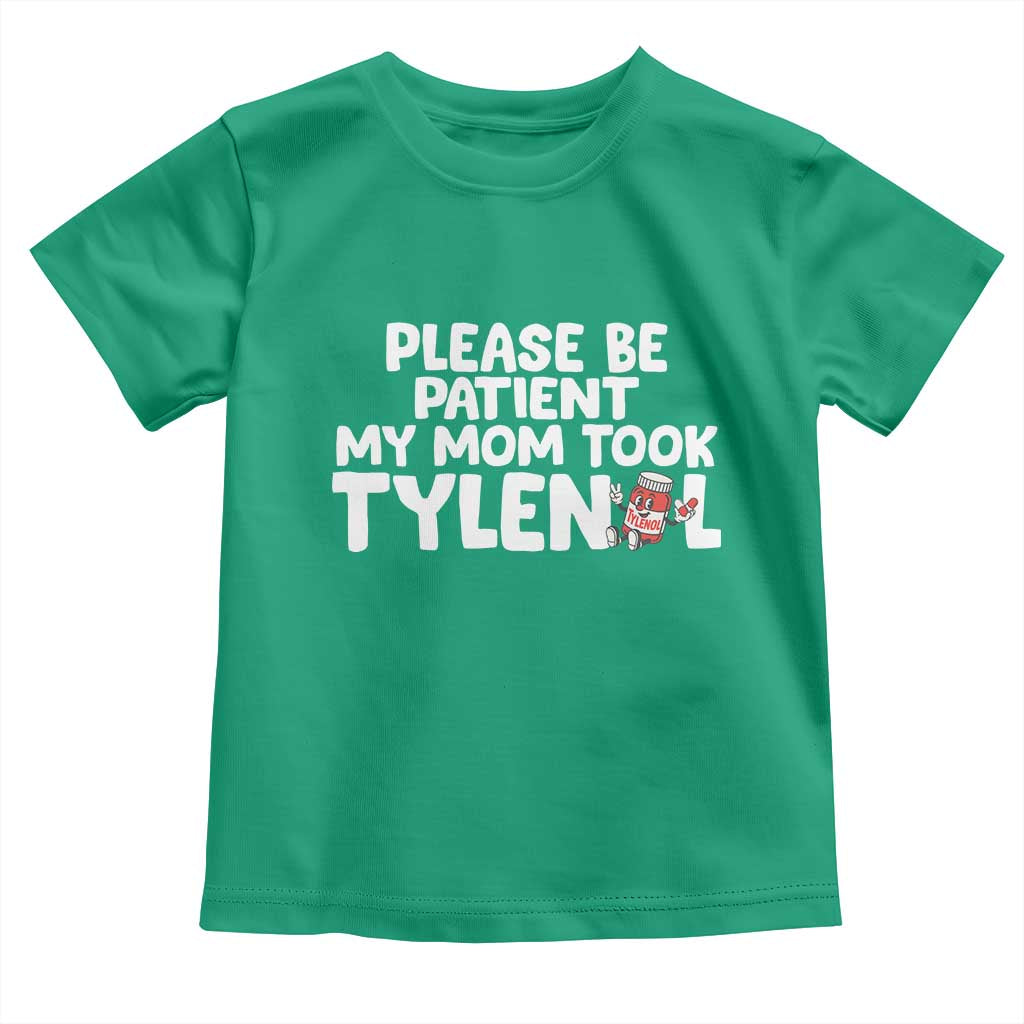 Please Be Patient My Mom Took Tylenol Toddler T Shirt Funny Tylenol Joke - Wonder Print Shop