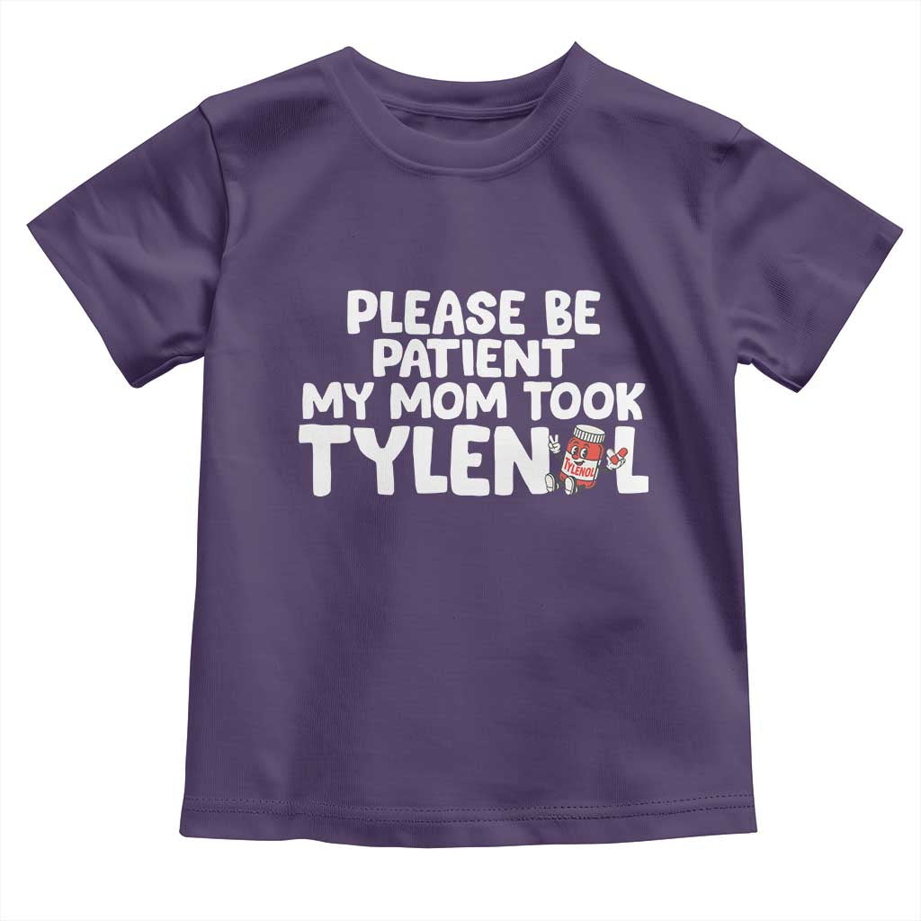 Please Be Patient My Mom Took Tylenol Toddler T Shirt Funny Tylenol Joke - Wonder Print Shop