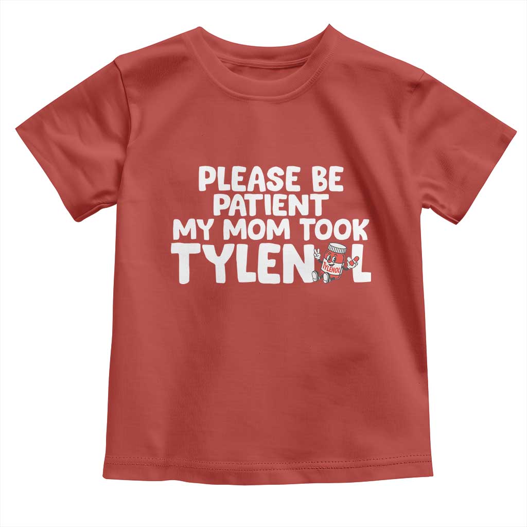 Please Be Patient My Mom Took Tylenol Toddler T Shirt Funny Tylenol Joke - Wonder Print Shop