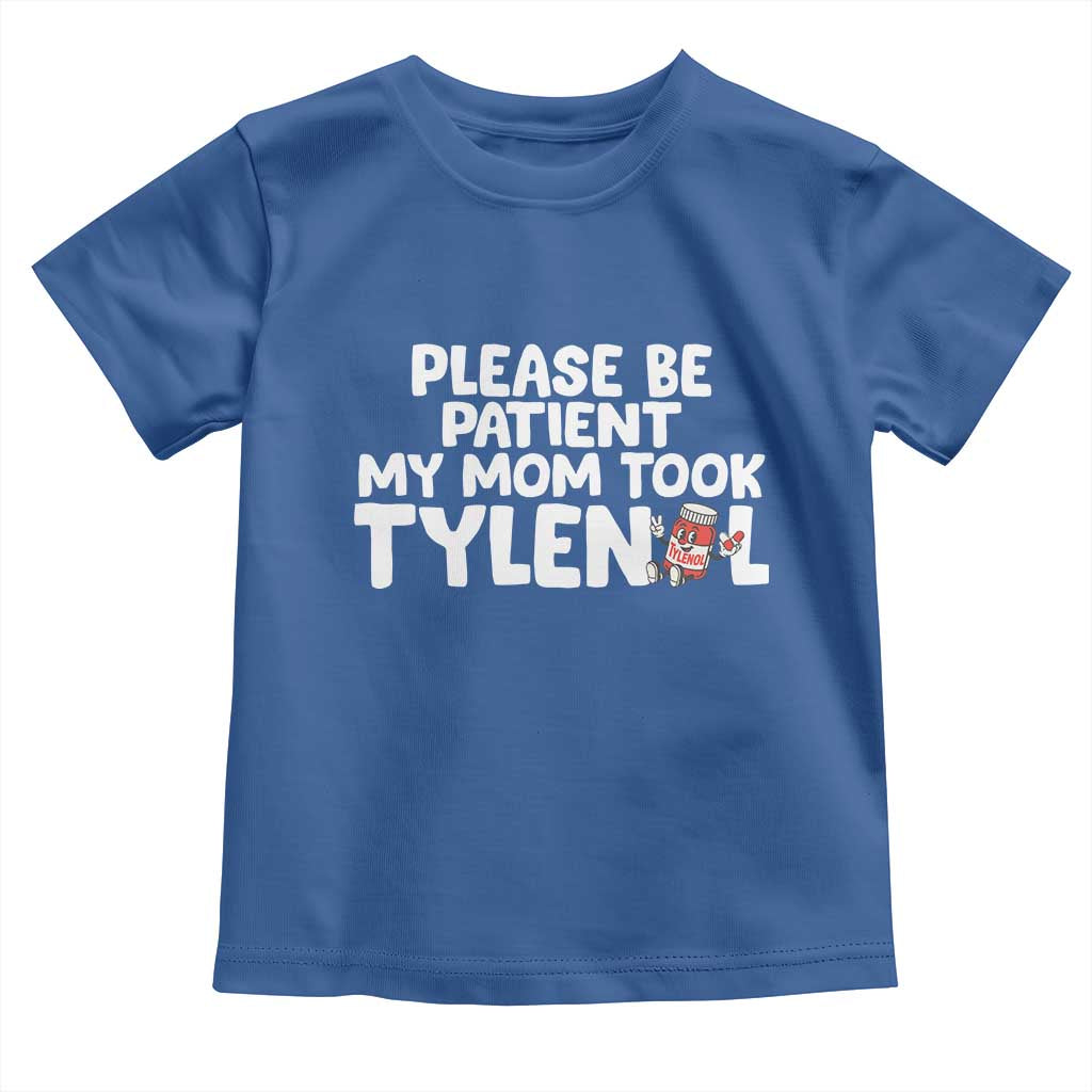 Please Be Patient My Mom Took Tylenol Toddler T Shirt Funny Tylenol Joke - Wonder Print Shop