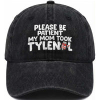 Please Be Patient My Mom Took Tylenol Washed Cotton Baseball Cap Funny Tylenol Joke