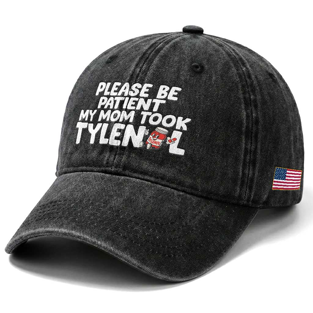 Please Be Patient My Mom Took Tylenol Washed Cotton Baseball Cap Funny Tylenol Joke