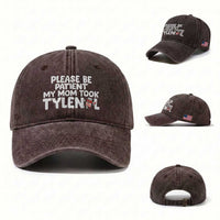 Please Be Patient My Mom Took Tylenol Washed Cotton Baseball Cap Funny Tylenol Joke