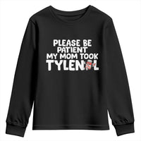 Please Be Patient My Mom Took Tylenol Youth Sweatshirt Funny Tylenol Joke - Wonder Print Shop