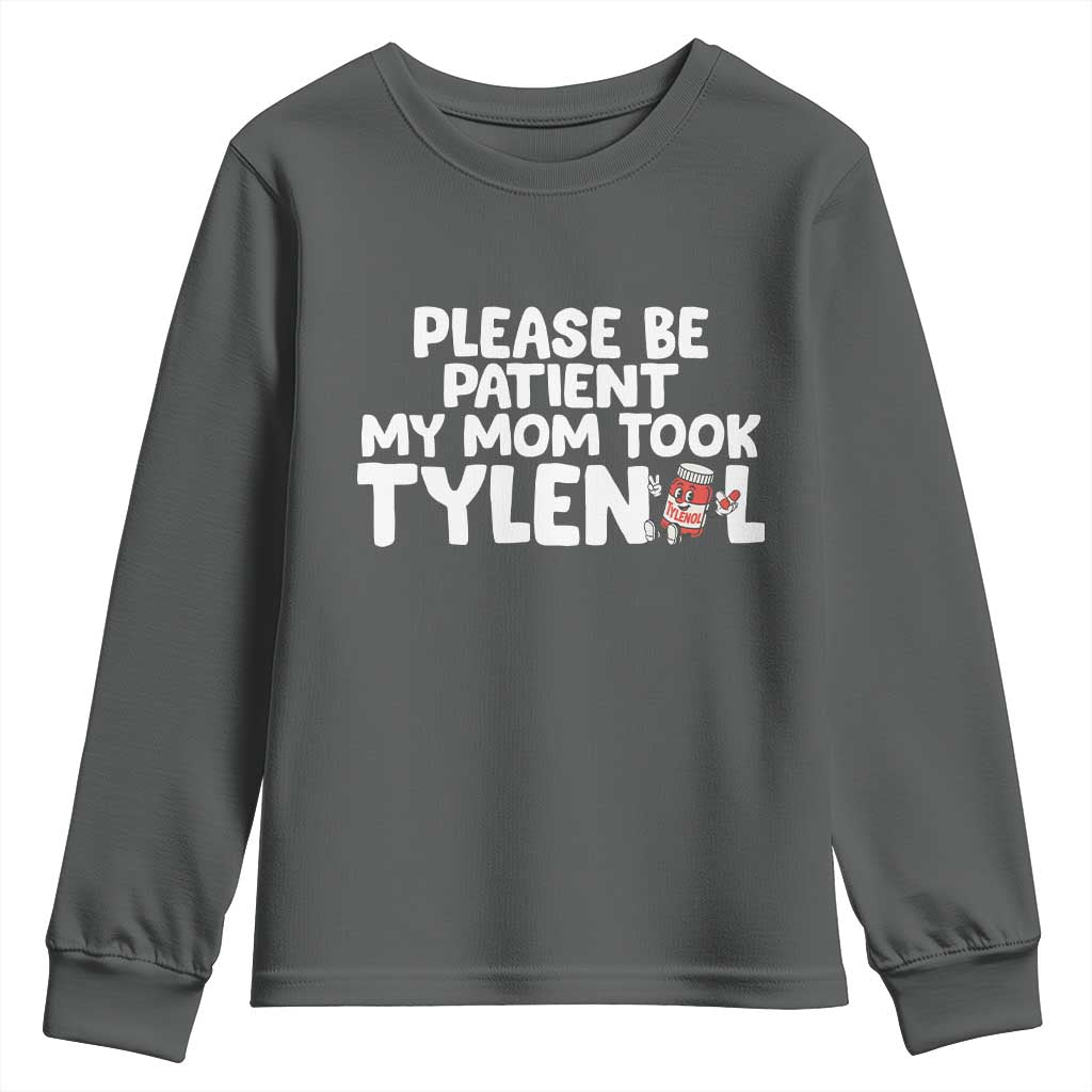 Please Be Patient My Mom Took Tylenol Youth Sweatshirt Funny Tylenol Joke - Wonder Print Shop
