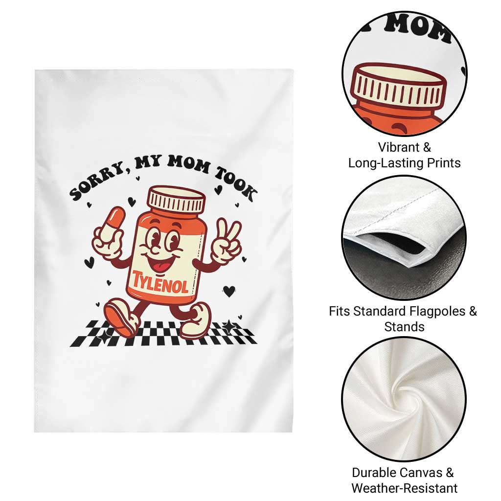 Funny Tylenol Joke Garden Flag Please Be Patient My Mom Took Tylenol - Wonder Print Shop