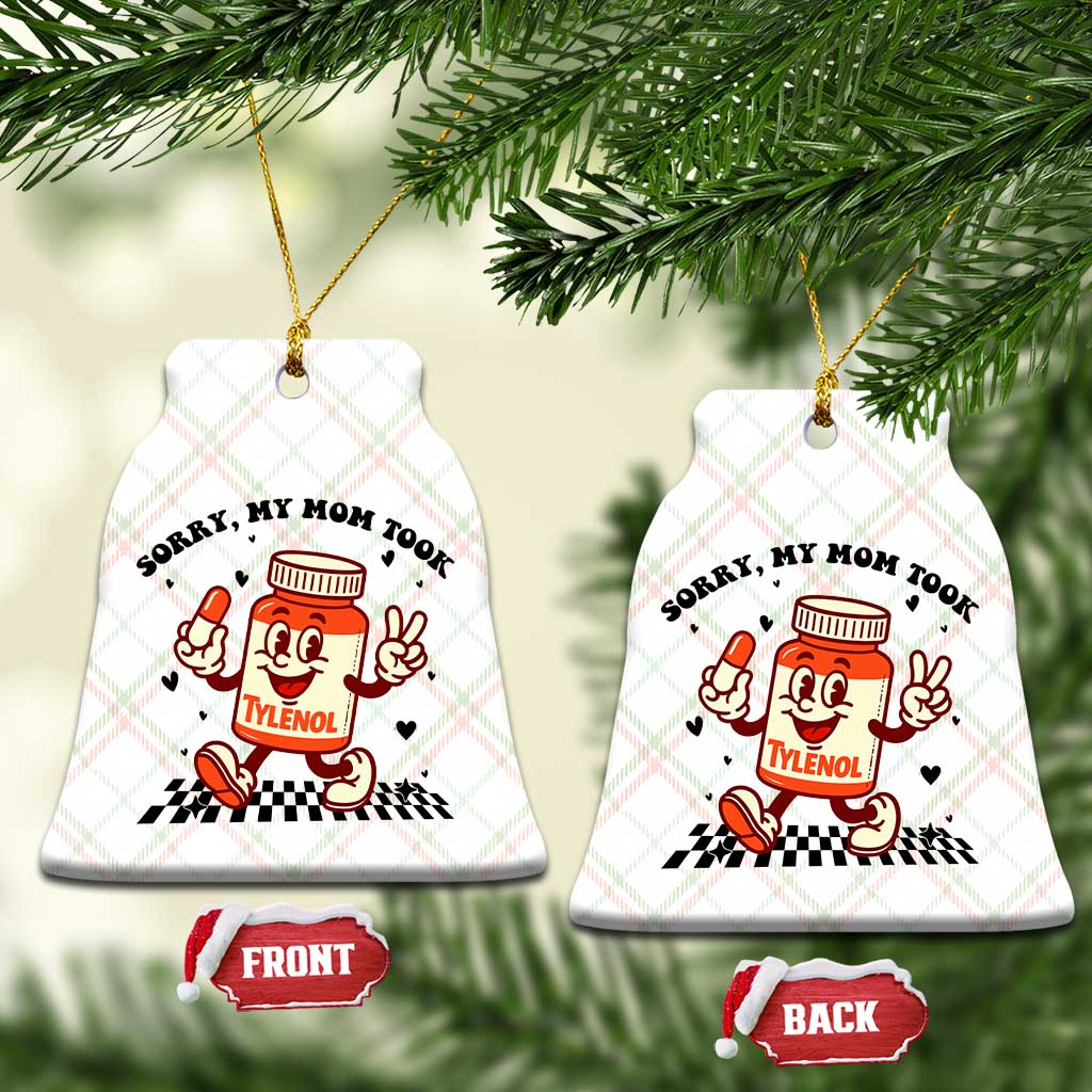 Funny Tylenol Joke Ceramic Ornament Please Be Patient My Mom Took Tylenol - Wonder Print Shop