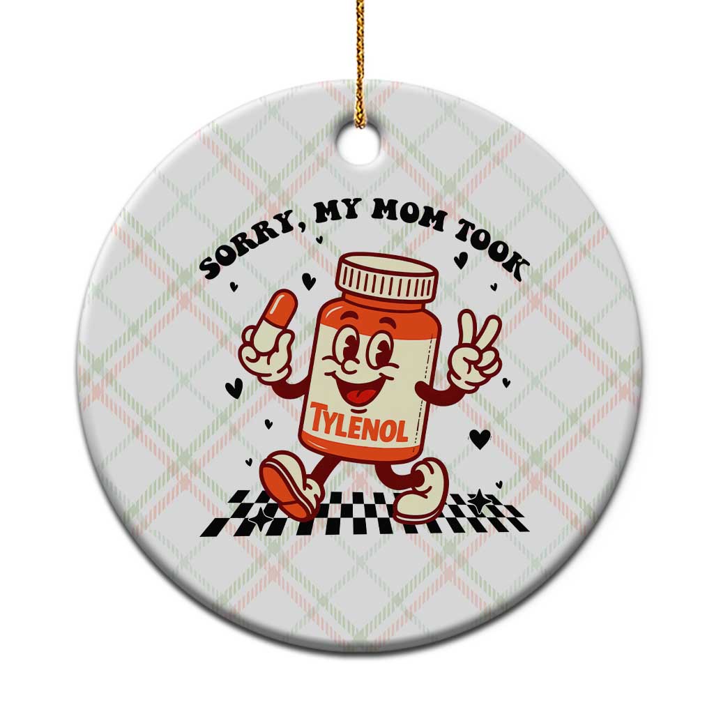 Funny Tylenol Joke Ceramic Ornament Please Be Patient My Mom Took Tylenol - Wonder Print Shop