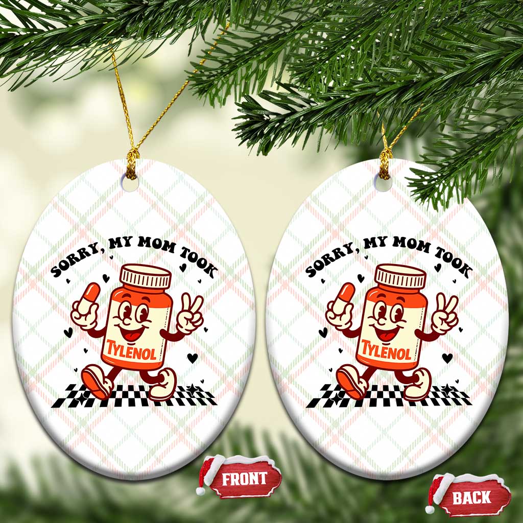 Funny Tylenol Joke Ceramic Ornament Please Be Patient My Mom Took Tylenol - Wonder Print Shop
