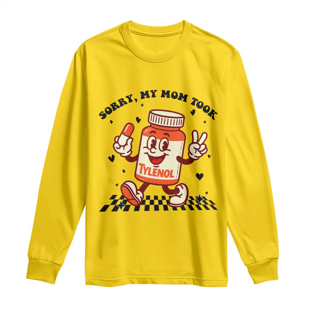 Funny Tylenol Joke Long Sleeve Shirt Please Be Patient My Mom Took Tylenol - Wonder Print Shop