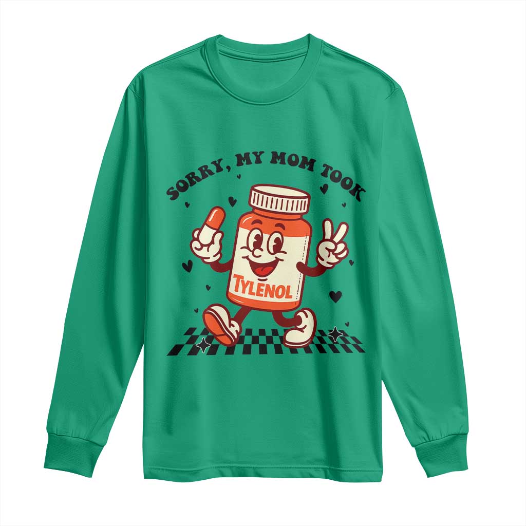 Funny Tylenol Joke Long Sleeve Shirt Please Be Patient My Mom Took Tylenol - Wonder Print Shop