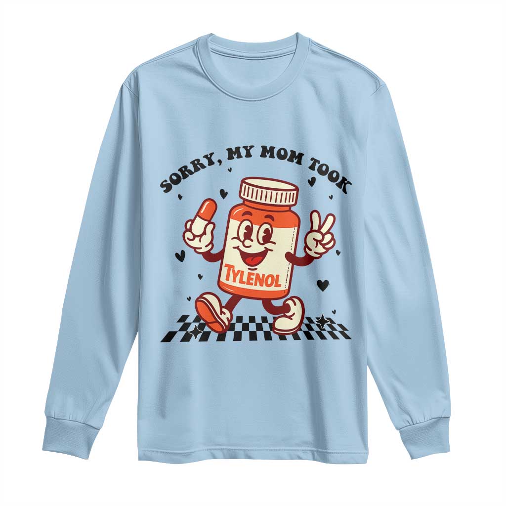 Funny Tylenol Joke Long Sleeve Shirt Please Be Patient My Mom Took Tylenol - Wonder Print Shop
