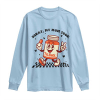 Funny Tylenol Joke Long Sleeve Shirt Please Be Patient My Mom Took Tylenol - Wonder Print Shop
